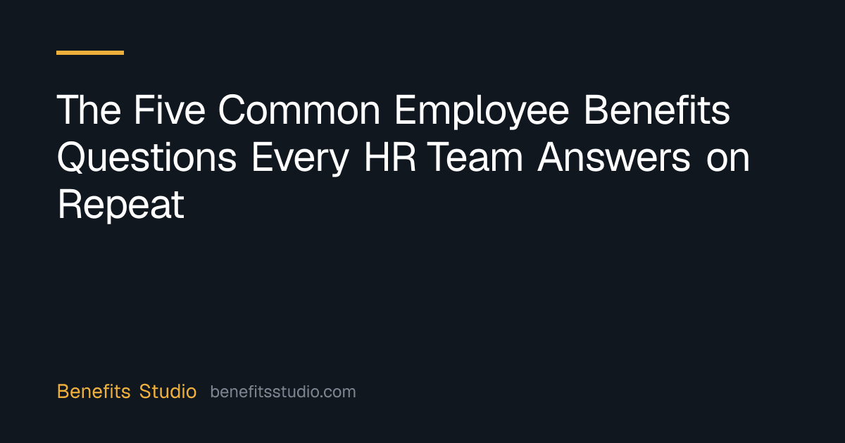 The Five Common Employee Benefits Questions Every HR Team Answers on Repeat